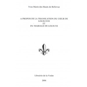 A PROPOS DE LA TRANSLATION DU CŒUR DE LOUIS XVII ET DU MARIAGE DE LOUIS XX