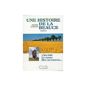 Une histoire de la Beauce 1789-1989 le temps des mutations