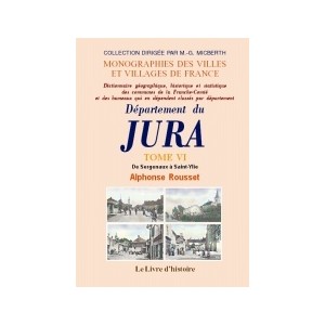 JURA (D&eacute;partement du). Tome VI. De Sergenaux &agrave; Saint-Ylie