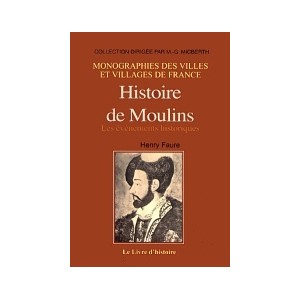 MOULINS (Histoire de) - Les événements historiques (Tome I)