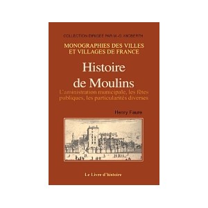 MOULINS (Histoire de) - L'administration municipale, les fêtes publiques, l