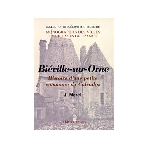 BIÉVILLE-SUR-ORNE. Histoire d'une petite commune du Calvados