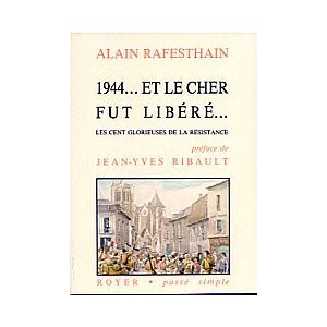 1944… Et le Cher fut libéré… Les cent glorieuses de la résistance