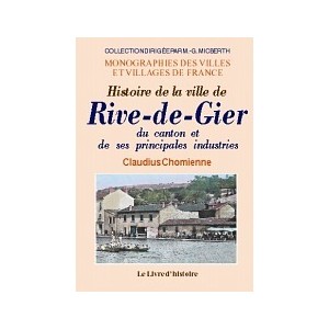 RIVE-DE-GIER (Histoire de la ville, du canton et de ses principales industr