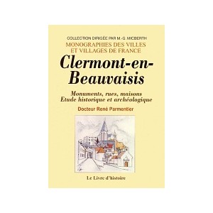 CLERMONT-EN-BEAUVAISIS - Monuments, rues, maisons. Etude historique et arch