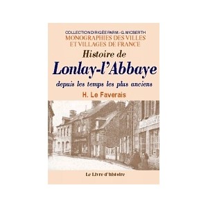 LONLAY-L'ABBAYE (Histoire générale depuis les temps les plus anciens de)