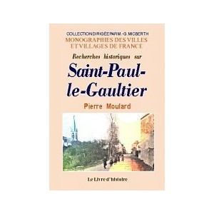 SAINT-PAUL-LE-GAULTIER (Recherches historiques sur)