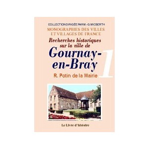 GOURNAY-EN-BRAY (Recherches historiques sur la ville de) - Vol. I