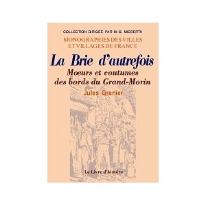 BRIE d'autrefois (La) - Moeurs et coutumes des bords du Grand-Morin
