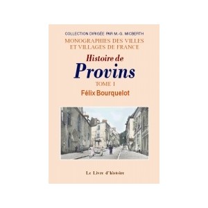 PROVINS (Histoire de). Tome I
