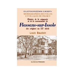 FLASSANS-SUR-ISSOLE. Histoire de la seigneurie et de la communaut&eacute; de Flass