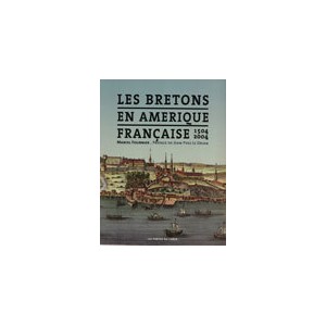 LES BRETONS EN AMÉRIQUE FRANCAISE 1504-2004