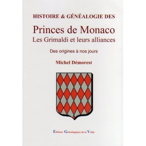 Histoire et généalogie des Princes de Monaco Les Grimaldi et leurs alliances des origines à nos jours