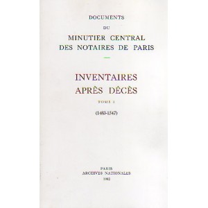 Documents du minutier central des notaires de Paris Inventaires après décès Tome 1 (1483-1547)