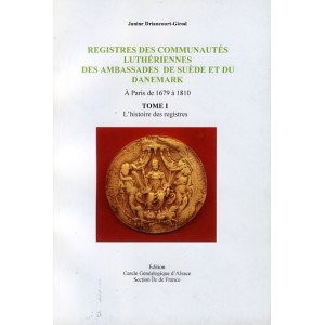 Registres des Communautés luthériennes des ambassades de Suède et du Danemark Tome 1 L'histoire des registres