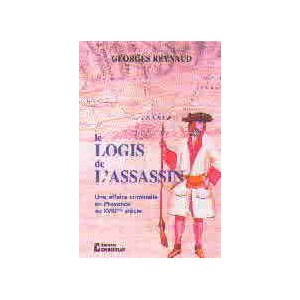 Le Logis De L'Assassin. Une Affaire Criminelle En Provence Au XVIII Siècle