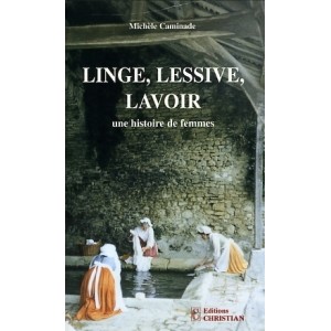 Linge, Lessive, Lavoir une histoire de femmes
