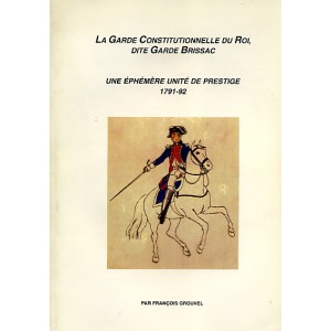 La garde constitutionnelle du Roi, dite Garde Brissac