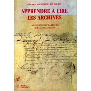Apprendre à lire les archives 100 exercices pratiques du XVe au XIXe siècle