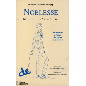 Noblesse mode d'emploi. Dictionnaire à l'usage des nobles et des autres