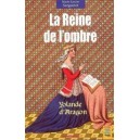 La Reine de l'ombre : Yolande d'Aragon