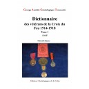 Dictionnaire des Vétérans de la Croix du Feu 1914-1918 Tome 1 A à J 