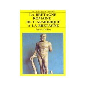 La Bretagne romaine : de l'Armorique à la Bretagne