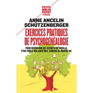 Exercices pratiques de psychogénéalogie pour découvrir ses secrets de famille, être fidèle aux ancêtres, choisir sa propre vie