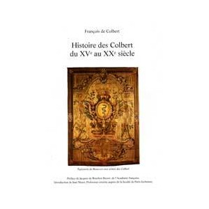 Histoire des Colbert du XVe au XXe si&egrave;cle
