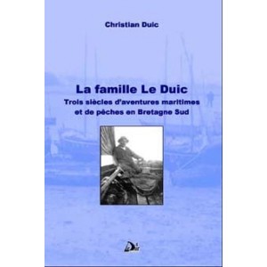 La famille Le Duic Trois siècles d'aventures maritimes et de pêches en Bretagne