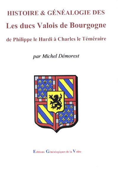 Histoire & G�n�alogie  Les ducs Valois de Bourgogne de Philippe le Hardi � Charles le T�m�raire