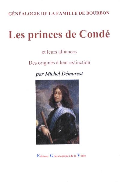 G�n�alogie de la famille de Bourbon Les princes de Cond� et leurs alliances Des origines � leur extinction