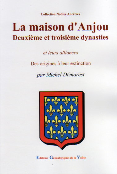 La maison d'Anjou Deuxi�me et troisi�me dynasties Des origines � leur extinction